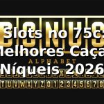 🔥 Slots no 75c: Melhores Caça-Níqueis 2026