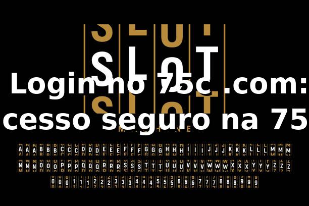 ✅ Login no 75c .com: acesso seguro na 75c